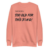 Too Old For This $%&! - My Mood Gear