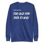 Too Old For This $%&! in White - My Mood Gear